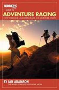 Runner's World Guide to Adventure Racing : How to Become a Successful Racer and Adventure Athlete