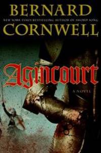 Agincourt: A Novel by Bernard Cornwell - 2009-01-20