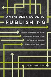 An Insider's Guide to Publishing: Historical Perspectives for Writers Insights from Agents...