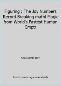 cover of Figuring : The Joy Numbers Record Breaking mathl Magic from World's Fastest Human Cmptr