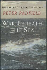 War Beneath the Sea: Submarine conflict 1939-1945 by PADFIELD, Peter - 1995