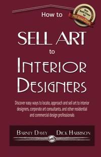 How to Sell Art to Interior Designers: Learn New Ways to Get Your Work into the Interior Design...