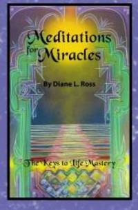 Meditations for Miracles: The Keys to Life Mastery