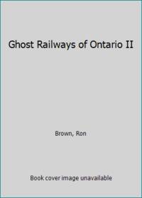 Ghost Railways of Ontario II