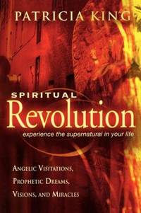 Spiritual Revolution: Experience the Supernatural in Your Life Through Angelic Visitations,...