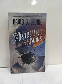 Arabella of Mars by Levine, David D - 2017