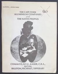 The Cape York Aluminium Companies and the Native Peoples: Comalco, R.T.Z., Kaiser, C.R.A., Alcan, Billiton, Pechiney, Tipperary