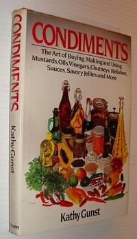 image of Condiments: The Art of Buying, Making and Using Mustards, Oils, Vinegars, Chutneys, Relishes, Sauces, Savory Jellies and More