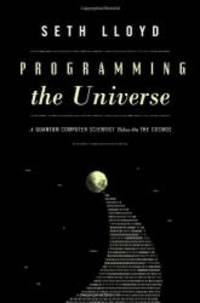 Programming the Universe: A Quantum Computer Scientist Takes On the Cosmos by Seth Lloyd - 2006-09-02