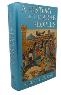 A HISTORY OF THE ARAB PEOPLES by Albert Hourani - 1991