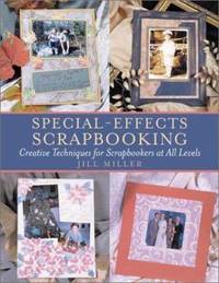 Special-Effects Scrapbooking : Creative Techniques for Scrapbookers at All Levels