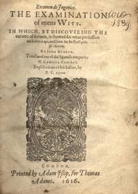 Examen de Ingenios. The Examination of mens Wits. In Which, by Discovering the Varitie of Natures, is shewed for what profession each one is apt, and how far he shall profit therein. Translated out of the Spanish tongue by Camillo Camilli. Englished out of his Italian by R. C. (Richard Carew) Esquire. (1616)