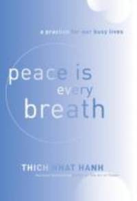 Peace Is Every Breath : A Practice for Our Busy Lives