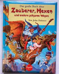 Das gro&szlig;e Buch &uuml;ber Zauberer, Hexen und andere seltsame Wesen