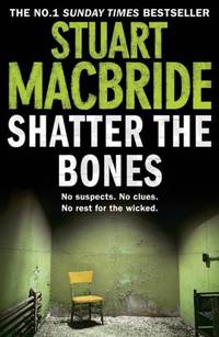 Shatter the Bones: The seventh book of the No.1 Sunday Times bestselling Scottish crime thriller...