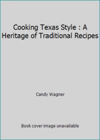 Cooking Texas Style : A Heritage of Traditional Recipes by Candy Wagner - Hardcover - 1983 - from ThriftBooks (SKU: G0292710828I4N00)