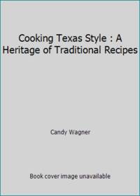 Cooking Texas Style : A Heritage of Traditional Recipes by Candy Wagner - 1983