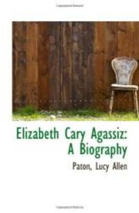 Elizabeth Cary Agassiz: A Biography by Paton, Lucy Allen - 2009-07-18