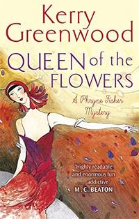 Queen of the Flowers (Phryne Fisher) by Kerry Greenwood