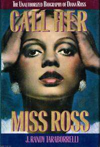 Call Her Miss Ross: The Unauthorized Biography of Diana Ross by J.Randy Taraborrelli - 1989