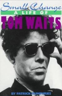 Small Change: A Life of Tom Waits