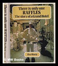 There is only one Raffles: the story of a grand hotel / Ilsa Sharp