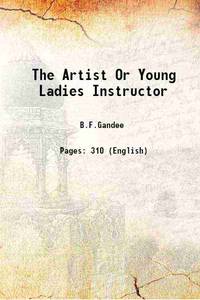 The Artist Or Young Ladies Instructor 1835 by B.F.Gandee - 2017