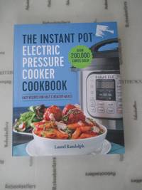 The Instant Pot Electric Pressure Cooker Cookbook: Easy Recipes for Fast & Healthy Meals