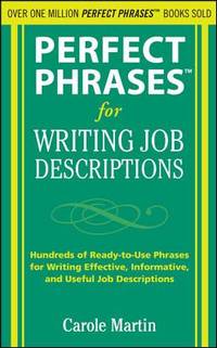 Perfect Phrases for Writing Job Descriptions: Hundreds of Ready-To-Use Phrases for Writing...