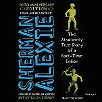 The Absolutely True Diary of a Part-time Indian: 10th Anniversary Edition; Library Edition by Sherman Alexie - 2017-09-19