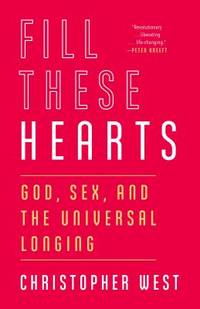 Fill These Hearts : God, Sex, and the Universal Longing