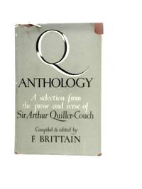 Q Anthology. A Selection From the Prose and Verse of Sir Arthur Quiller-Couch