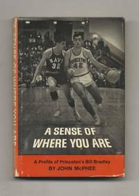 A Sense Of Where You Are; A Profile Of William Warren Bradley  - 1st  Edition/1st Printing by McPhee, John - 1965