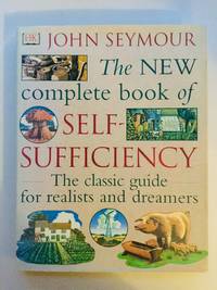 The New Complete Book of Self-Sufficiency: The classic guide for realists and dreamers by E.F. Seymour