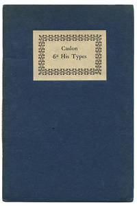 CASLON & HIS TYPES : AN APPRECIATION OF ONE OF THE GREATEST BENEFACTORS OF THE PRINTING ARTS AND...