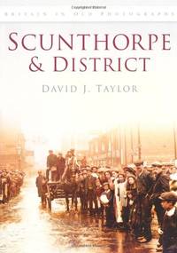 Scunthorpe & District: Britain in Old Photographs