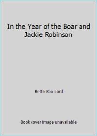 In the Year of the Boar and Jackie Robinson by Bette Bao Lord - 1986