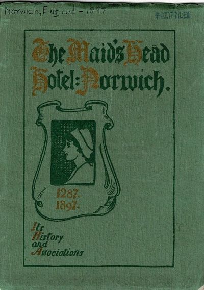 The Maid's Head Hotel: Norwich. Its history and as