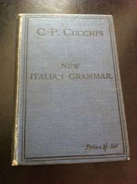 New Italian Grammar - A Theoretical and Practical Method of Learning the Italian Language by C.P....