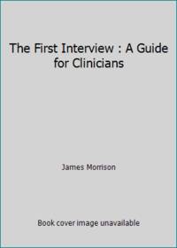 The First Interview : A Guide for Clinicians