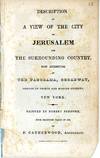 Description of A View of the City of Jerusalem and the Surrounding Country, Now Exhibiting at The Panorama, Broadway, Corner of Prince and Mercer Streets, New York. Painted by Robert Burford, from Drawings taken in 1834, by F. Catherwood, Architect.