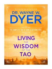 Living the Wisdom of the Tao : The Complete Tao Te Ching and Affirmations