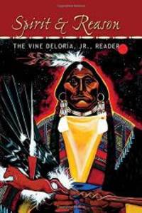 Spirit and Reason: The Vine Deloria, Jr. Reader