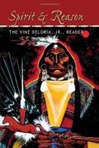 Spirit and Reason: The Vine Deloria, Jr. Reader by Vine Deloria  Jr - 1999-07-07