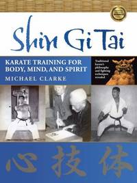 Shin Gi Tai : Karate Training for Body, Mind, and Spirit