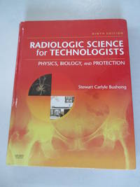Radiologic Science for Technologists: Physics, Biology, and Protection