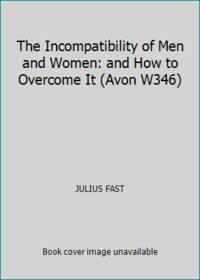 The Incompatibility of Men and Women: and How to Overcome It Avon W346