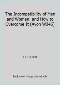 The Incompatibility of Men and Women: and How to Overcome It (Avon W346)