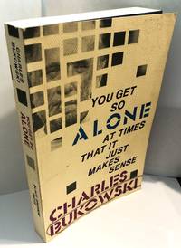 You Get So Alone at Times That It Just Makes Sense