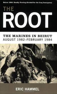 The Root: The Marines in Beirut,August 1982-February 1984